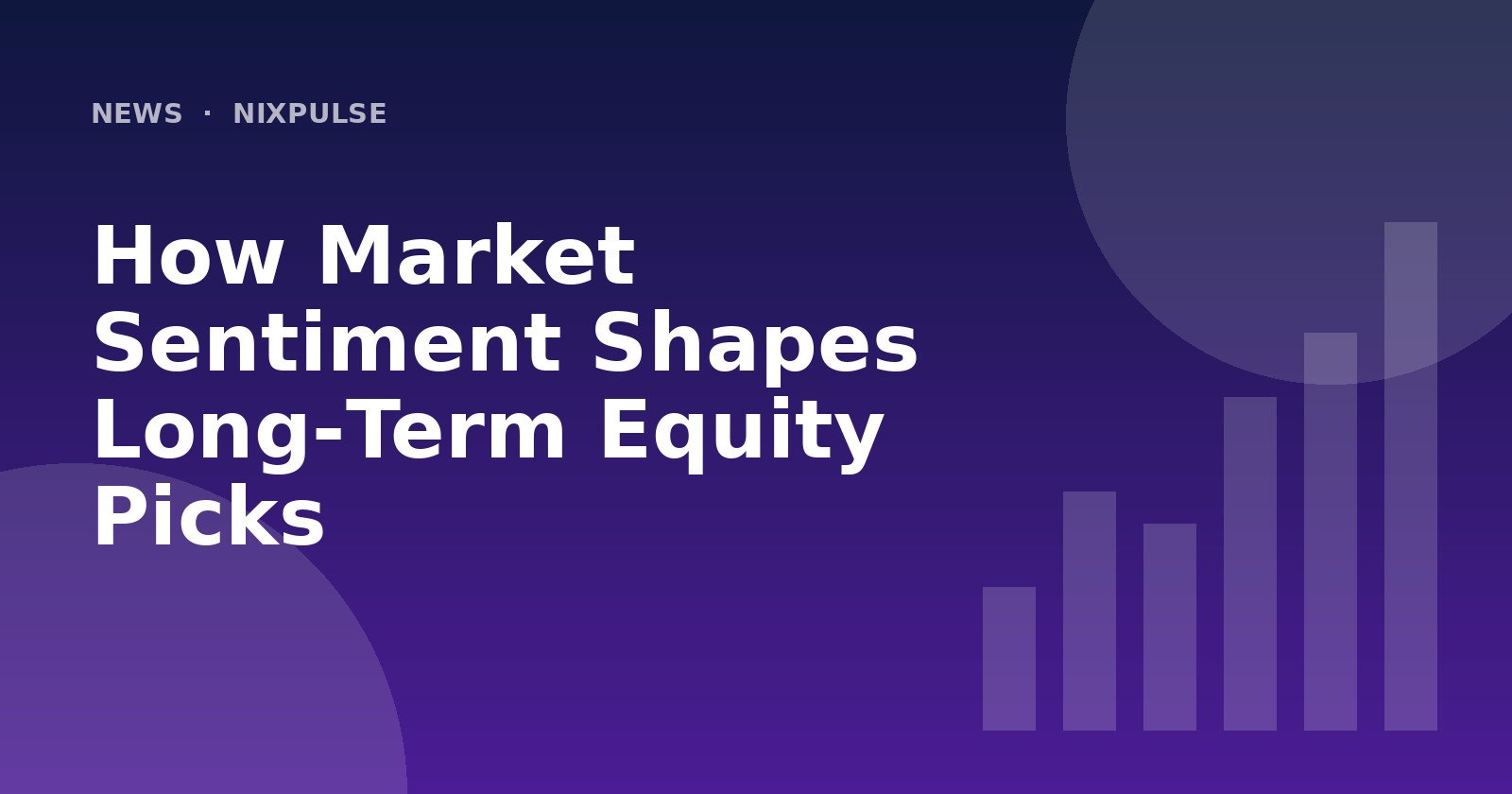 How Market Sentiment Shapes Long‑Term Equity Picks