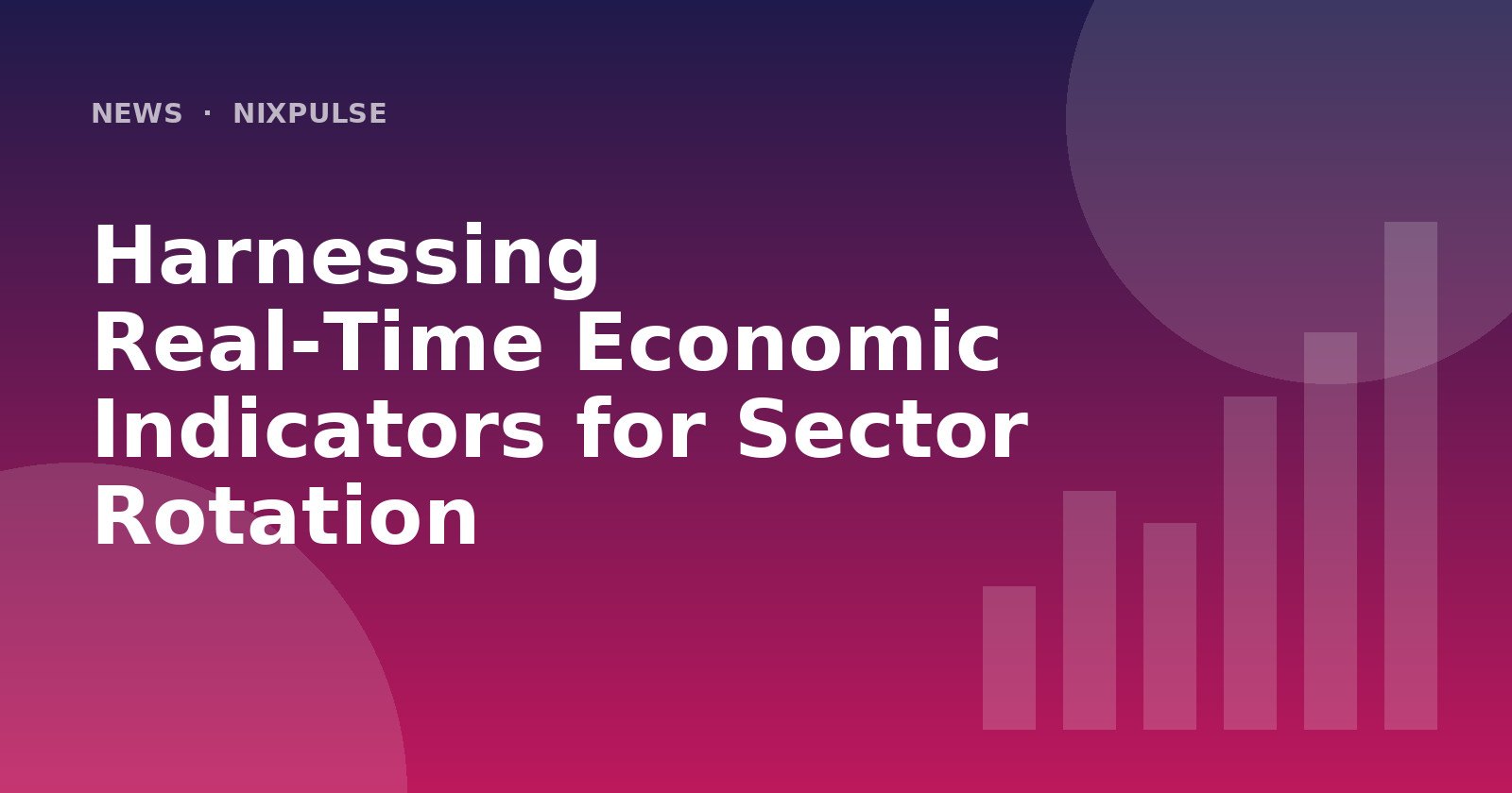 Harnessing Real‑Time Economic Indicators for Sector Rotation